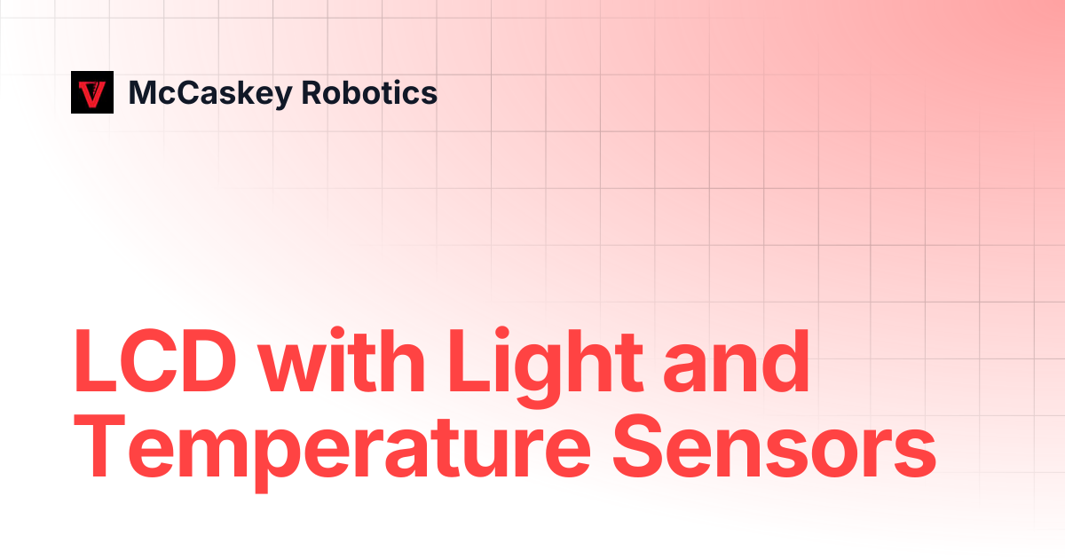 LCD with Light and Temperature Sensors | McCaskey Robotics
